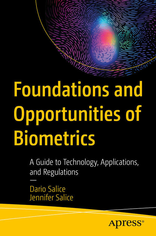 Book cover of Foundations and Opportunities of Biometrics: An Introduction to Technology, Applications, and Responsibilities (First Edition)