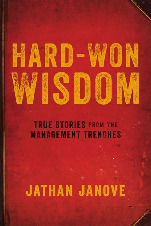 Book cover of Hard-Won Wisdom: True Stories from the Management Trenches