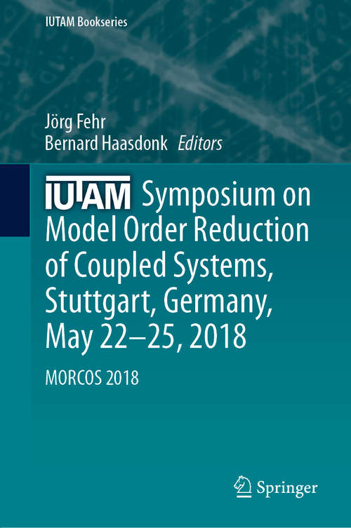 Book cover of IUTAM Symposium on Model Order Reduction of Coupled Systems, Stuttgart, Germany, May 22–25, 2018: MORCOS 2018 (1st ed. 2020) (IUTAM Bookseries #36)