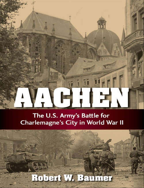 Book cover of Aachen: The U.S. Army's Battle for Charlemagne's City in World War II