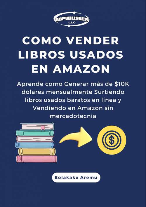 Book cover of Como vender libros usados en Amazon: Aprende como Generar más de $10K dólares mensualmente Surtiendo libros usados baratos en línea y...