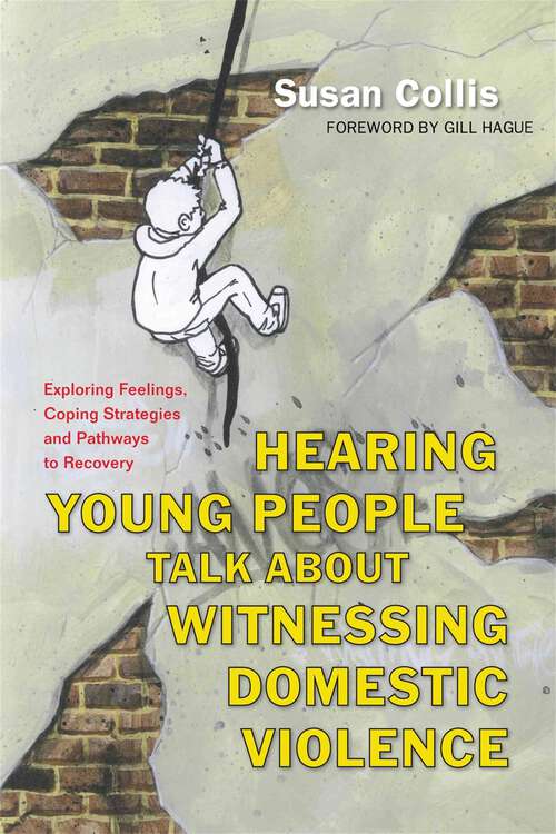 Book cover of Hearing Young People Talk About Witnessing Domestic Violence: Exploring Feelings, Coping Strategies and Pathways to Recovery