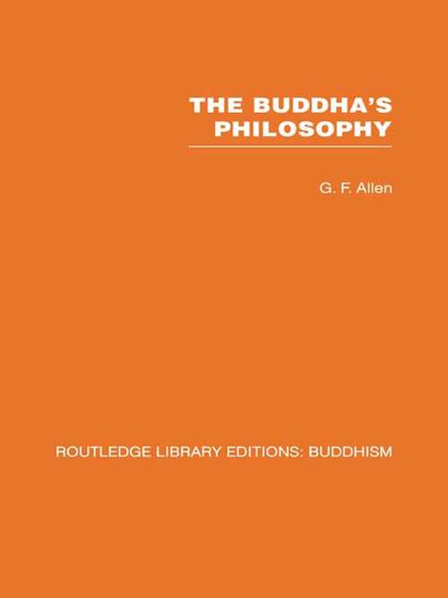 Book cover of The Buddha's Philosophy: Selections from the Pali Canon and an Introductory Essay (Routledge Library Editions: Buddhism)