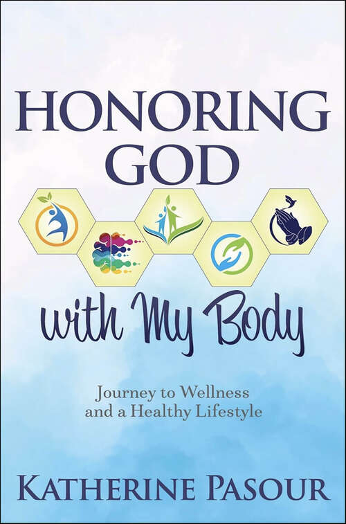 Book cover of Honoring God With My Body: Journey to Wellness and a Healthy Lifestyle