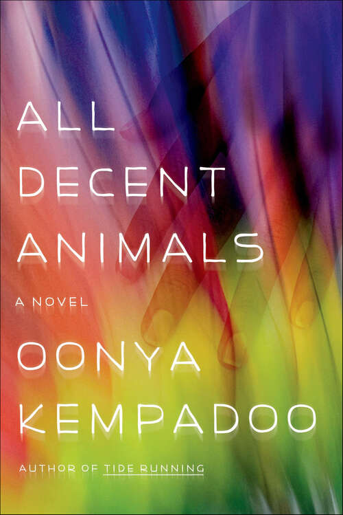 Book cover of All Decent Animals: A Novel