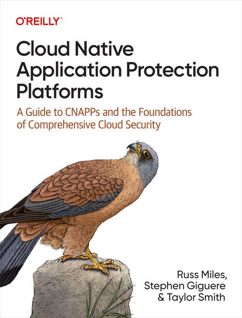 Book cover of Cloud Native Application Protection Platforms: A Guide to CNAPPs and the Foundations of Comprehensive Cloud Security