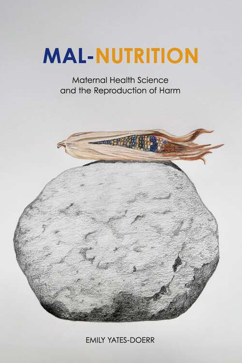 Book cover of Mal-Nutrition: Maternal Health Science and the Reproduction of Harm