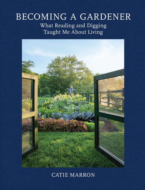 Book cover of Becoming a Gardener: What Reading and Digging Taught Me About Living