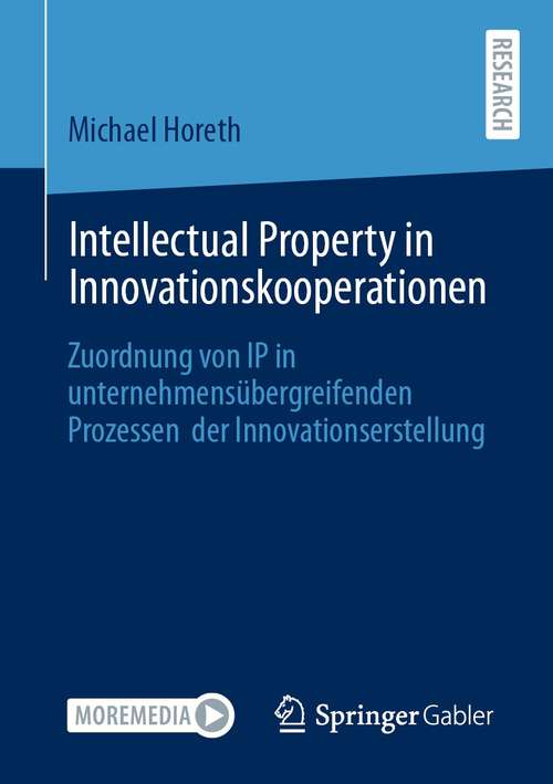 Book cover of Intellectual Property in Innovationskooperationen: Zuordnung von IP in unternehmensübergreifenden Prozessen  der Innovationserstellung (1. Aufl. 2021)