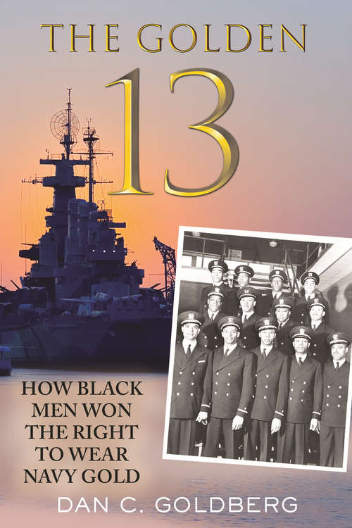 Book cover of The Golden Thirteen: How Black Men Won the Right to Wear Navy Gold