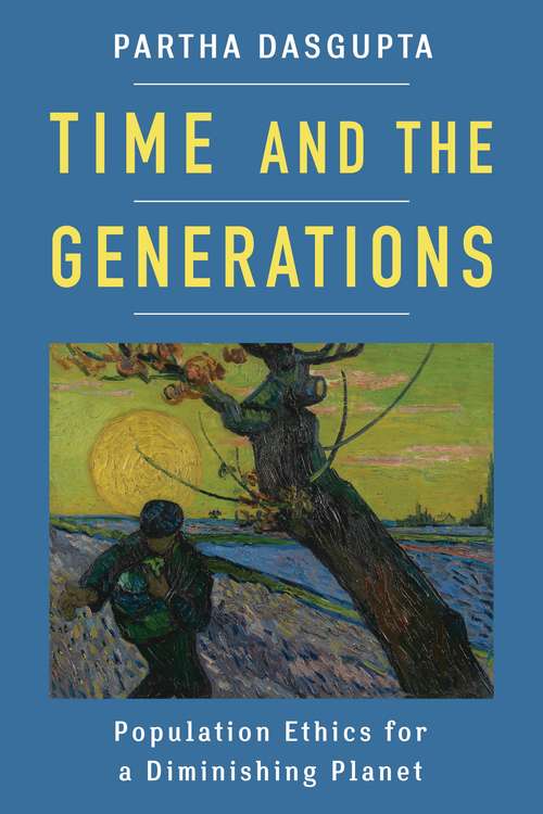 Book cover of Time and the Generations: Population Ethics for a Diminishing Planet (Kenneth J. Arrow Lecture Series)