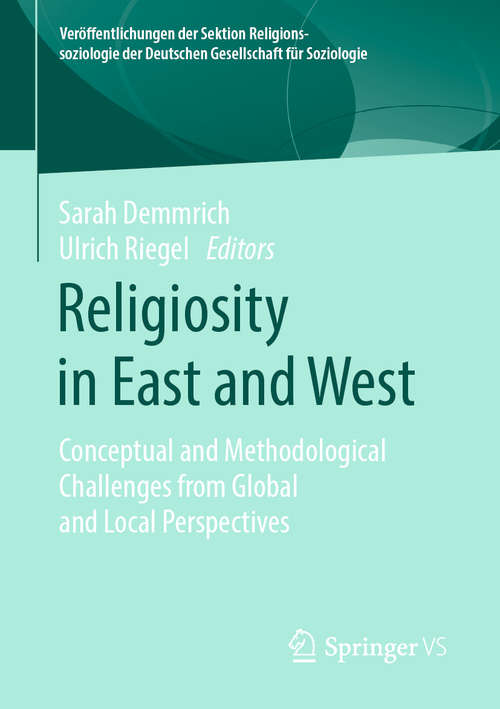 Book cover of Religiosity in East and West: Conceptual and Methodological Challenges from Global and Local Perspectives (1st ed. 2020) (Veröffentlichungen der Sektion Religionssoziologie der Deutschen Gesellschaft für Soziologie)