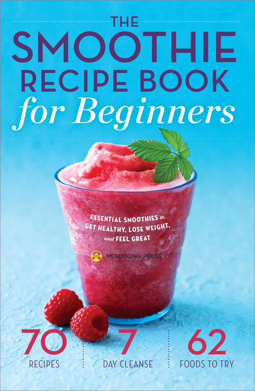 Book cover of The Smoothie Recipe Book for Beginners: Essential Smoothies to Get Healthy, Lose Weight, and Feel Great