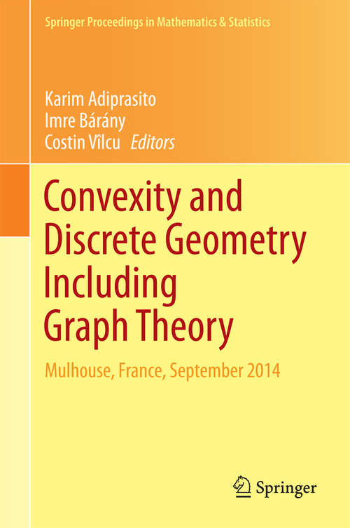 Book cover of Convexity and Discrete Geometry Including Graph Theory: Mulhouse, France, September 2014 (Springer Proceedings in Mathematics & Statistics #148)