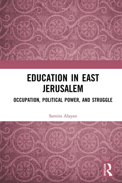 Book cover of Education in East Jerusalem: Occupation, Political Power, and Struggle