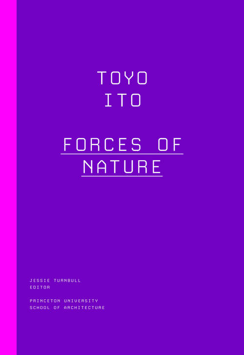 Book cover of Toyo Ito: Forces of Nature