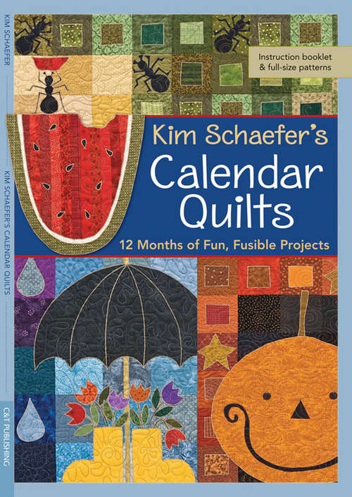 Book cover of Kim Schaefer's Calendar Quilts: 12 Months of Fun, Fusible Projects