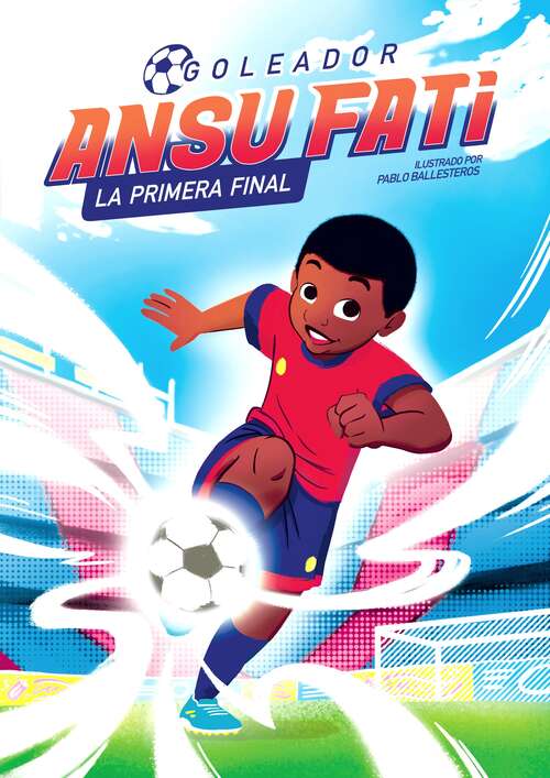 Book cover of Ansu Fati. Goleador 1 - La primera final (Ansu Fati. Goleador: Volumen 1)