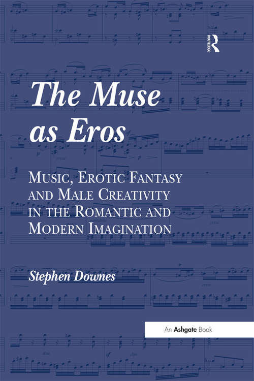 Book cover of The Muse as Eros: Music, Erotic Fantasy and Male Creativity in the Romantic and Modern Imagination