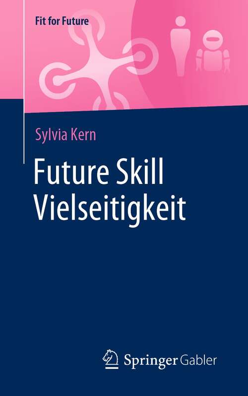 Book cover of Future Skill Vielseitigkeit (1. Aufl. 2021) (Fit for Future)