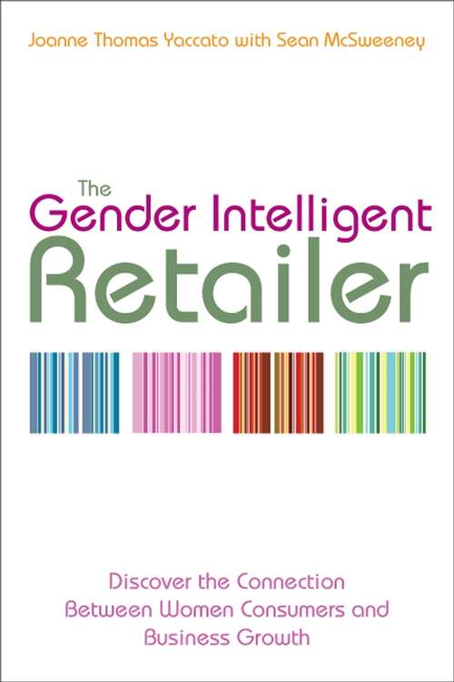 Book cover of The Gender Intelligent Retailer: Discover the Connection Between Women Consumers and Business Growth