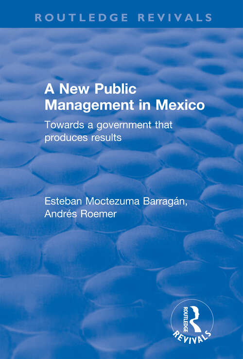 Book cover of A New Public Management in Mexico: Towards a Government that Produces Results (Routledge Revivals)