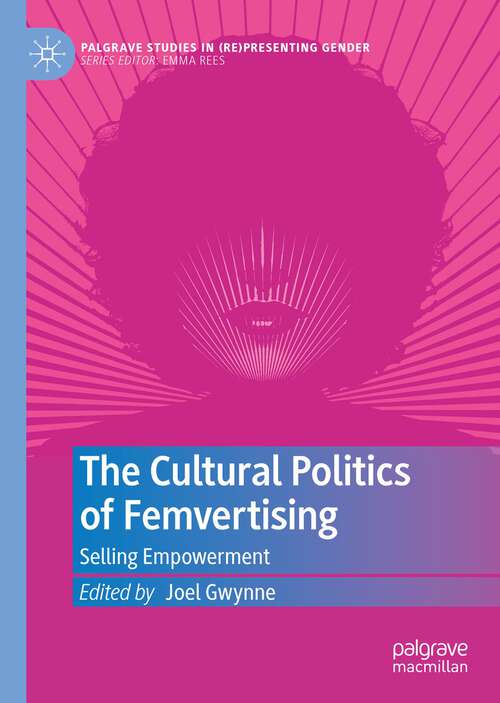 Book cover of The Cultural Politics of Femvertising: Selling Empowerment (1st ed. 2022) (Palgrave Studies in (Re)Presenting Gender)