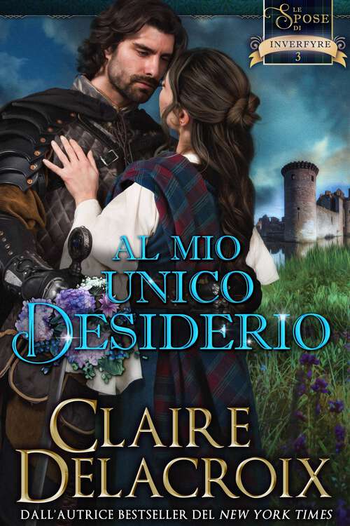 Book cover of Al mio unico desiderio (Le spose di Inverfyre #3 #3)