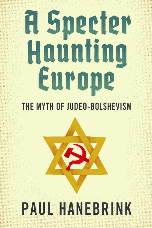 Book cover of A Specter Haunting Europe: The Myth of Judeo-Bolshevism