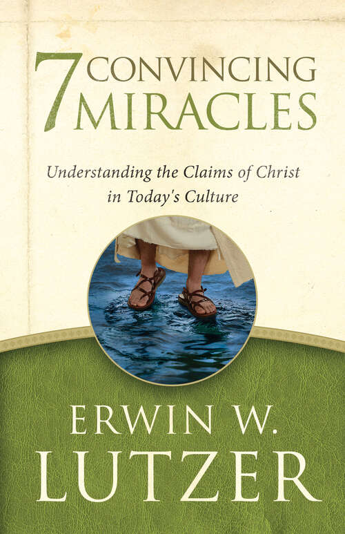 Book cover of 7 Convincing Miracles: Understanding the Claims of Christ in Today's Culture (Digital Original)
