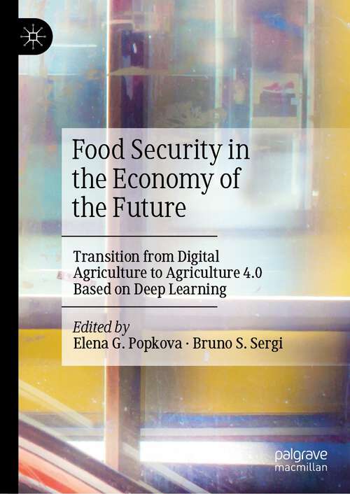 Book cover of Food Security in the Economy of the Future: Transition from Digital Agriculture to Agriculture 4.0 Based on Deep Learning (1st ed. 2023)