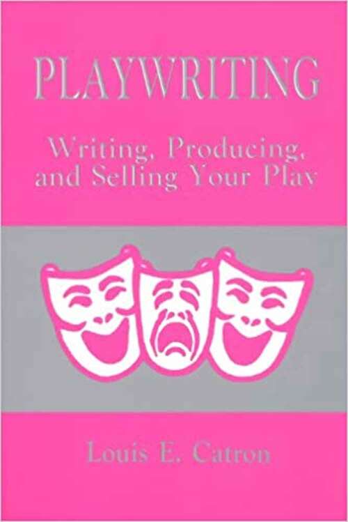 Book cover of Playwriting: Writing, Producing And Selling Your Play