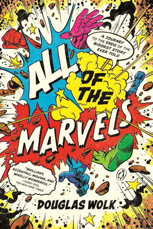 Book cover of All of the Marvels: A Journey to the Ends of the Biggest Story Ever Told