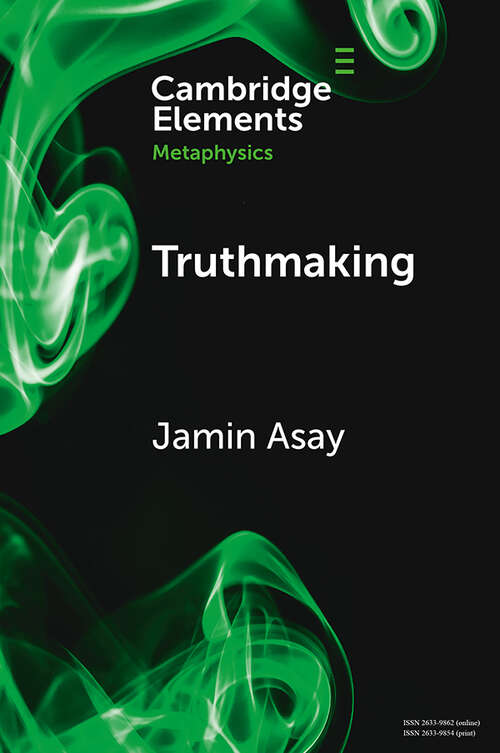 Book cover of Truthmaking (Elements in Metaphysics)