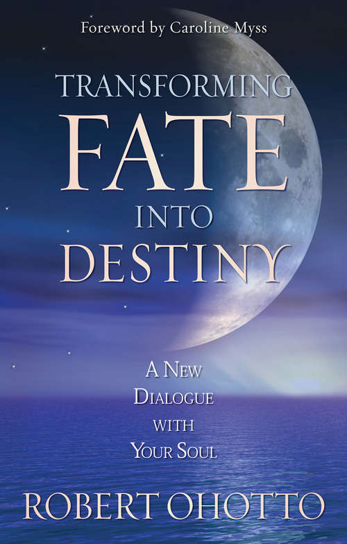 Book cover of Transforming Fate Into Destiny: A New Dialogue With Your Soul