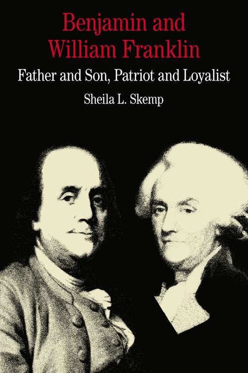 Book cover of Benjamin and William Franklin: Father And Son, Patriot And Loyalist (Bedford Books In American History Ser.)