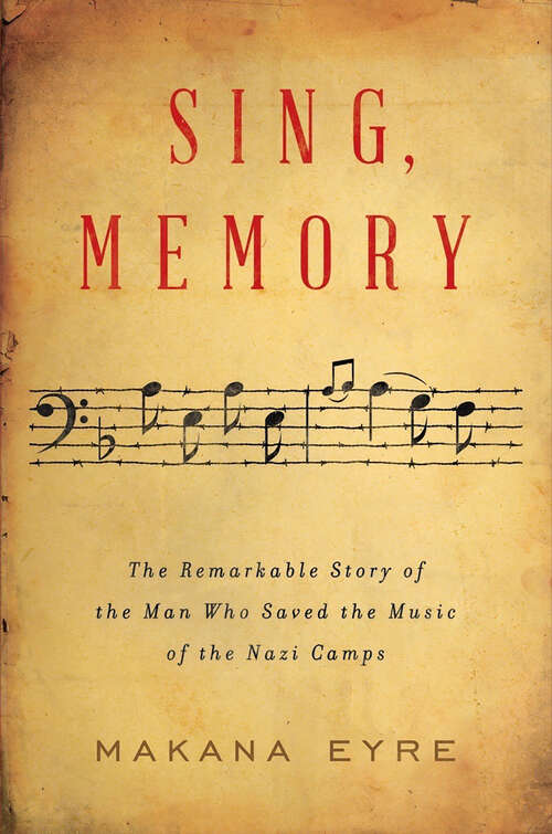 Book cover of Sing, Memory: The Remarkable Story of the Man Who Saved the Music of the Nazi Camps