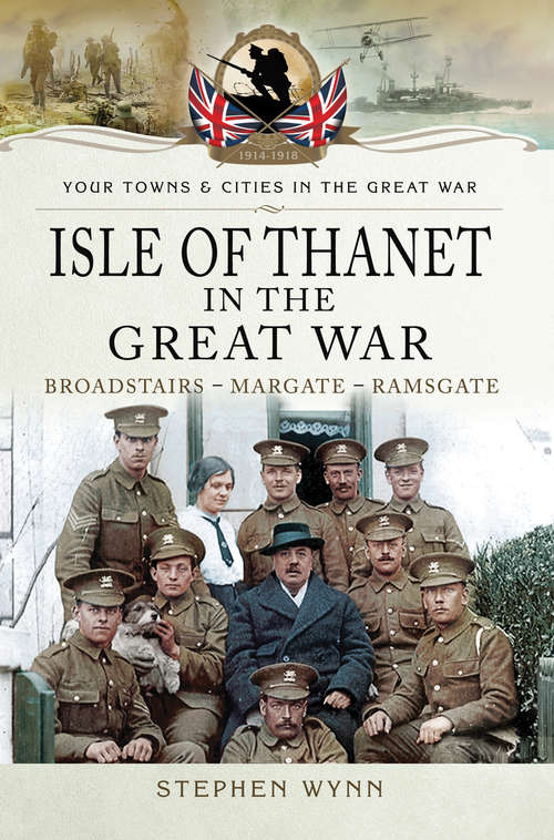Book cover of Isle of Thanet in the Great War: Broadstairs—Margate—Ramsgate (Your Towns And Cities In The Great War Ser.)