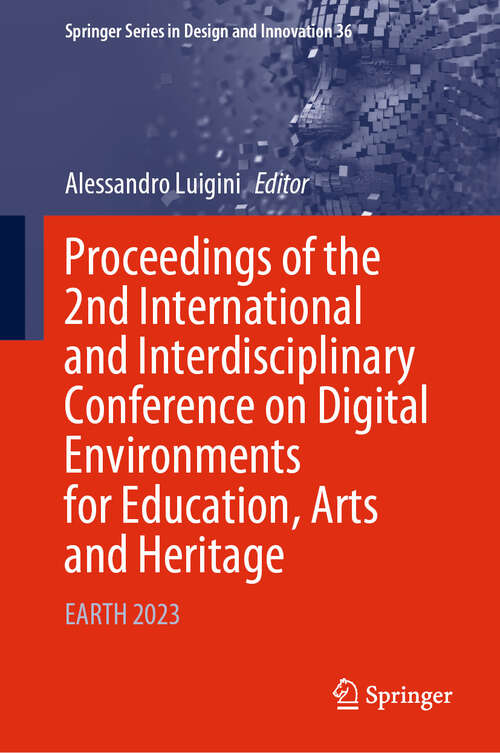 Book cover of Proceedings of the 2nd International and Interdisciplinary Conference on Digital Environments for Education, Arts and Heritage: EARTH 2023 (Springer Series in Design and Innovation #36)