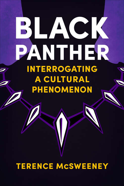 Book cover of Black Panther: Interrogating a Cultural Phenomenon (EPUB SINGLE) (Reframing Hollywood)