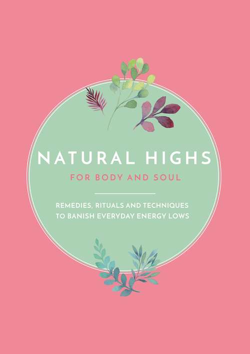 Book cover of Natural Highs: Instant Energizers for Body and Soul. Remedies, Rituals and Techniques to Banish Everyday Energy Lows