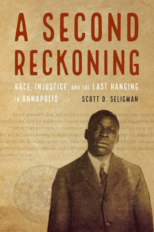 Book cover of A Second Reckoning: Race, Injustice, and the Last Hanging in Annapolis