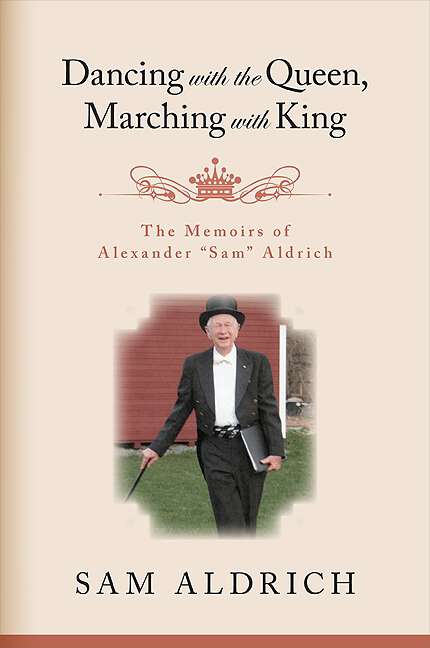 Book cover of Dancing with the Queen, Marching with King: The Memoirs of Alexander "Sam" Aldrich (Excelsior Editions)