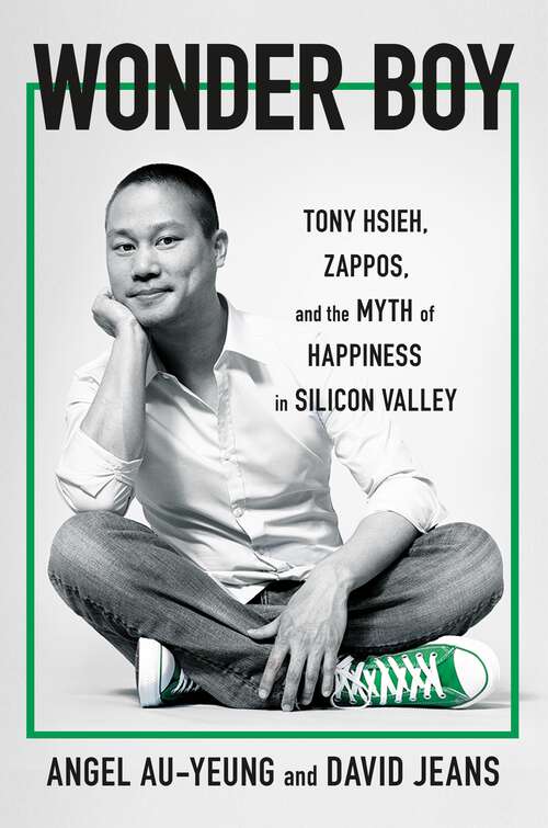 Book cover of Wonder Boy: Tony Hsieh, Zappos, and the Myth of Happiness in Silicon Valley