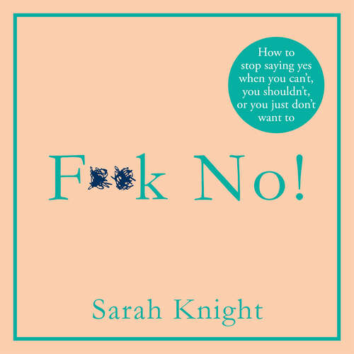 Book cover of F**k No!: How to stop saying yes, when you can't, you shouldn't, or you just don't want to