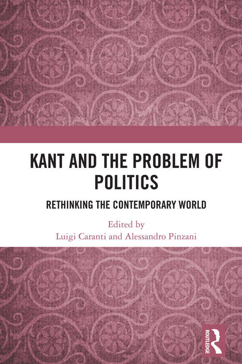 Book cover of Kant and the Problem of Politics: Rethinking the Contemporary World