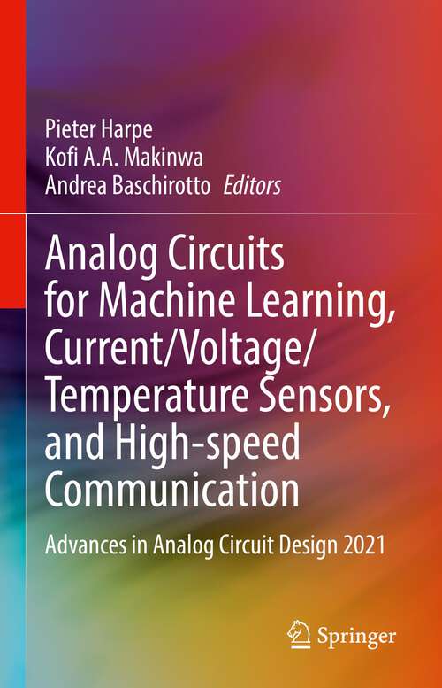 Book cover of Analog Circuits for Machine Learning, Current/Voltage/Temperature Sensors, and High-speed Communication: Advances in Analog Circuit Design 2021 (1st ed. 2022)