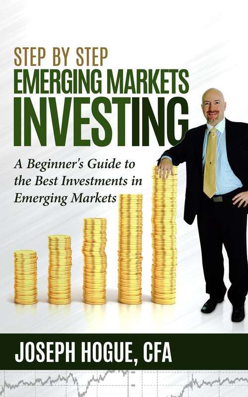 Book cover of Step by Step Emerging Markets Investing: A Beginner's Guide to the Best Investments in Emerging Markets (Step by Step Investing #4)