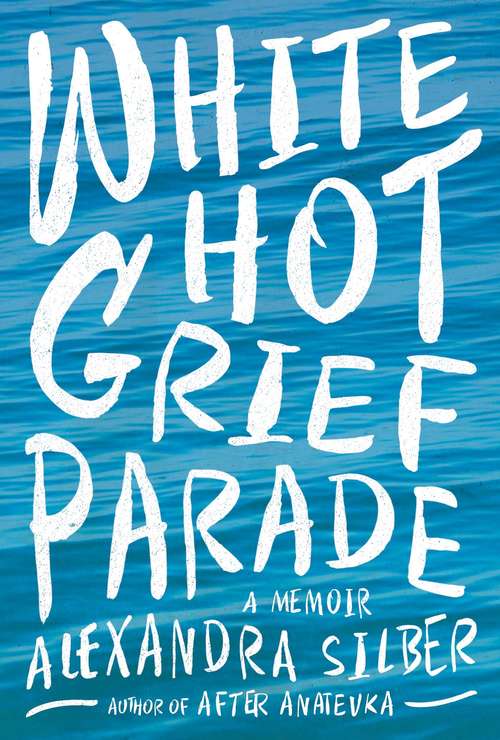 Book cover of White Hot Grief Parade: A Memoir