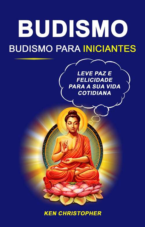 Book cover of Budismo: Leve Paz E Felicidade Para A Sua Vida Cotidiana